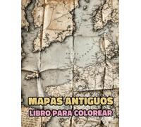 Mapas Antiguos Libro Para Colorear: Vol 2 Sobre Cartografía Histórica Exploración Del Mundo Medieval Grabados Geografía Expedición Pergamino Papel ... Mayores. Diversión Relajación Alivio Estrés