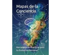 Mapas de la Conciencia: Herramientas Prácticas para tu Evolución Personal