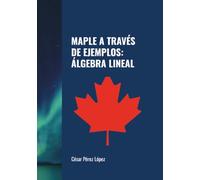 MAPLE A TRAVÉS DE EJEMPLOS: ÁLGEBRA LINEAL