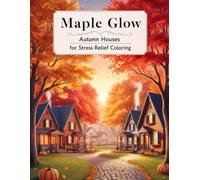 Maple Glow: Autumn Houses for Stress Relief Coloring