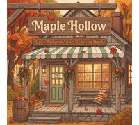 Maple Hollow: Cozy Autumn Town Coloring Book - Bold and Easy Fall Scenes for Adults, Featuring Pumpkins, Cottage Porches, Falling Leaves, Harvest Wagons and Lantern Streets for Relaxation