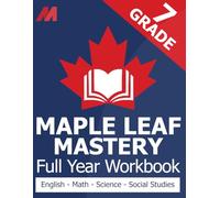 Maple Leaf Mastery - Grade 7 Workbook Canada - Math, English Language Arts, Science, and Social Studies for Grade 7 Canadian