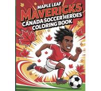 Maple Leaf Mavericks Canada Soccer Heroes Coloring Book: A Fun And Inspiring Soccer Coloring Book For Kids, Teens, And Adults Who Love Team Canada