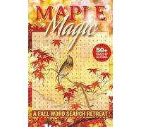Maple Magic Fall Word Search Retreat: A Cozy Collection of Over 50 Autumn-Themed Word Search Puzzles to Celebrate the Season!