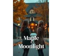 Maple & Moonlight (Lesbian Romance): A Cozy Small-Town Sapphic Romance About Second Chances, Childhood Sweethearts, and Love Rekindled in Autumn Vermont (Lesbian Fiction)
