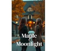 Maple & Moonlight (Lesbian Romance): A Cozy Small-Town Sapphic Romance About Second Chances, Childhood Sweethearts, and Love Rekindled in Autumn Vermont (Lesbian Fiction)