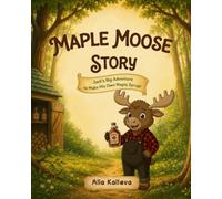 Maple Moose Story: Jack's Big Adventure to Make His Own Maple Syrup