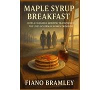 Maple Syrup Breakfast: How a Canadian Morning Transformed the Lives of German Women Prisoners