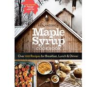 Maple Syrup Cookbook, 3rd Edition Over 100 Recipes for Breakfast, Lunch & Dinner
