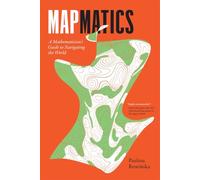 Mapmatics: A Mathematician's Guide to Navigating the World