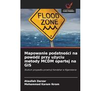 Mapowanie podatno¿ci na powód¿ przy u¿yciu metody MCDM opartej na GIS: Studium przypadku prowincji Kandahar w Afganistanie