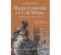 Mappa femminile della città di Milano - Minoli Lorenza