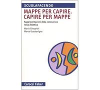Mappa per capire. Capire per mappe. Rappresentazioni della conoscenza nella didattica