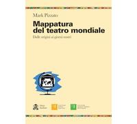 Libri Pizzato Mark - Mappatura Del Teatro Mondiale. Dalle Origini Ai Giorni Nost