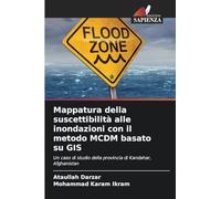 Mappatura della suscettibilità alle inondazioni con il metodo MCDM basato su GIS: Un caso di studio della provincia di Kandahar, Afghanistan