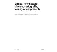 Mappe. Architetture, cinema, cartografie, immagini del presente - D'Acunto...