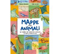 Mappe degli animali. Un viaggio per esplorare creature di terra, acqua e a...
