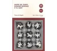 Mappe del tempo. Eugenio Montale e T. S. Eliot