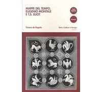 Mappe del tempo. Eugenio Montale e T. S. Eliot