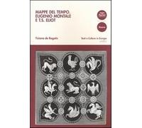 Mappe del tempo. Eugenio Montale e T. S. Eliot - De Rogatis Tiziana
