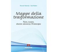 Mappe della trasformazione. Fluire, mutare, divenire attraverso l'arteterapia