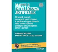 Mappe e intelligenza artificiale. Strumenti concreti per organizzare il pensiero e sostenere l'apprendimento nella scuola inclusiva. Guida per tutor, insegnanti, clinici e genitori. Con Contenuto ...