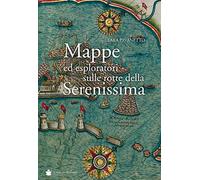 Mappe ed esploratori sulle rotte della Serenissima