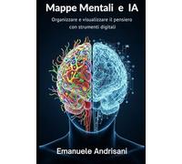 Mappe Mentali e Intelligenza Artificiale: Organizzare e visualizzare il pensiero con strumenti digitali