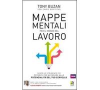 Mappe mentali per il mondo del lavoro. Rivoluziona il tuo modo di pensare e fare business potenziando le capacità del tuo cervello
