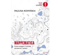 Mappematica. Come navigare il mondo attraverso i numeri