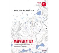 Mappematica. Come navigare il mondo attraverso i numeri - Rowinska Paula