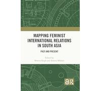 Mapping Feminist International Relations in South Asia: Past and Present