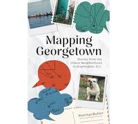 Mapping Georgetown: Stories from the Oldest Neighborhood in Washington, D.C.