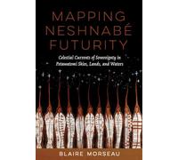 Mapping Neshnabé Futurity: Celestial Currents of Sovereignty in Potawatomi Skies, Lands and Waters
