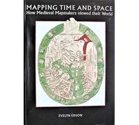 Mapping Time and Space: How Medieval Mapmakers Viewed Their World: Vol 1