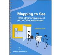 Mapping to See: Participant Guide: Value-Stream Improvement for the Office and Services