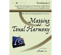 Mapping Tonal Harmony Workbook 3: Chords, functions and progressions in every key: Volume 3