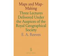 Maps and Map-Making: Three Lectures Delivered Under the Auspices of the Royal Geographical Society