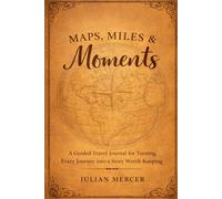 Maps, Miles & Moments: A Guided travel journal for turning every journey into a story worth keeping