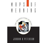 Maps of Meaning: The Architecture of Belief by Peterson, Jordan B.