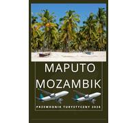 MAPUTO MOZAMBIK Przewodnik turystyczny 2026