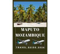 MAPUTO MOZAMBIQUE Travel Guide 2026