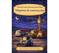 Máquinas de construcción: Cuentos para Dormir para Niños