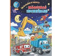 Máquinas Increíbles: De la Ciudad al Espacio: Libro de Colorear para Niños de 3 a 5 Años: Dibujos Grandes de Camiones, Excavadoras, Cohetes y Robots con Páginas Traseras en Blanco.