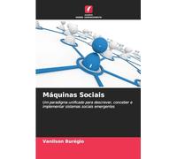 Máquinas Sociais: Um paradigma unificado para descrever, conceber e implementar sistemas sociais emergentes