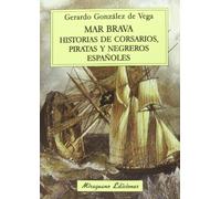 Mar brava : historias de corsarios, piratas y negreros españoles