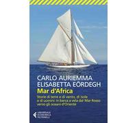 Mar d'Africa. Storie di terre e di vento, di isole e di uomini: in barca a vela dal Mar Rosso verso gli oceani d'Oriente