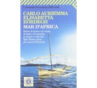 Mar d'Africa. Storie di terre e di vento, di isole e di uomini: in barca a vela dal Mar Rosso verso gli oceani d'Oriente