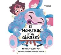 Mar López El monstruo de los abrazos. Mi cuerpo es solo mío / (Copertina rigida)