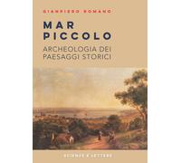 Mar Piccolo. Archeologia dei Paesaggi Storici - [Scienze e Lettere]
